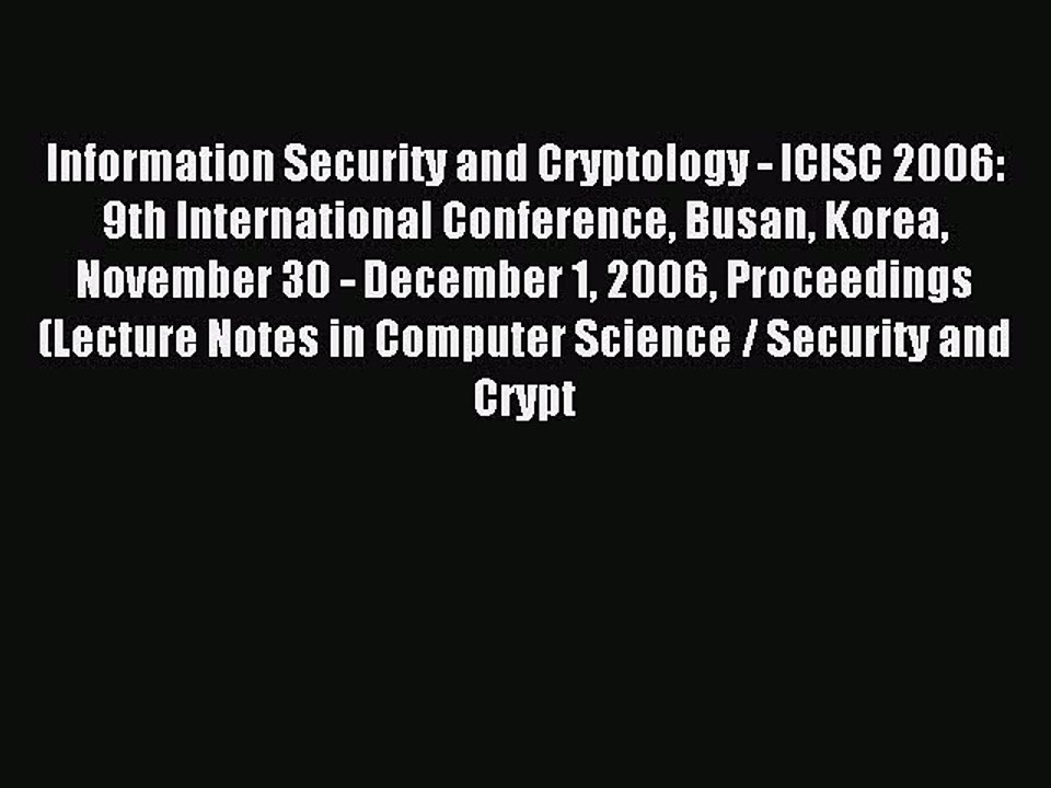 Read Information Security and Cryptology - ICISC 2006: 9th International Conference Busan Korea