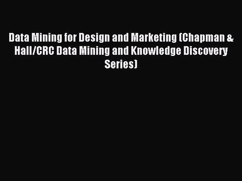 Read Data Mining for Design and Marketing (Chapman & Hall/CRC Data Mining and Knowledge Discovery
