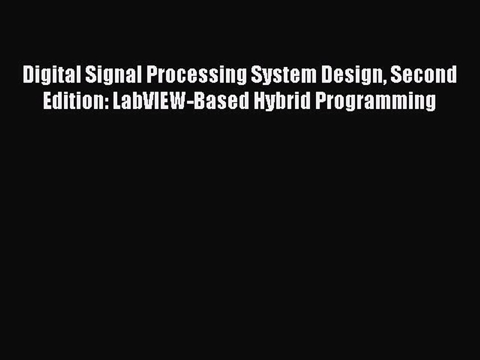 Read Digital Signal Processing System Design Second Edition: LabVIEW-Based Hybrid Programming