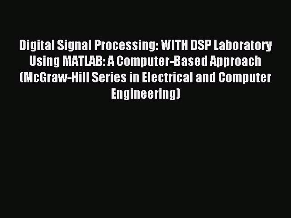 Read Digital Signal Processing: WITH DSP Laboratory Using MATLAB: A Computer-Based Approach