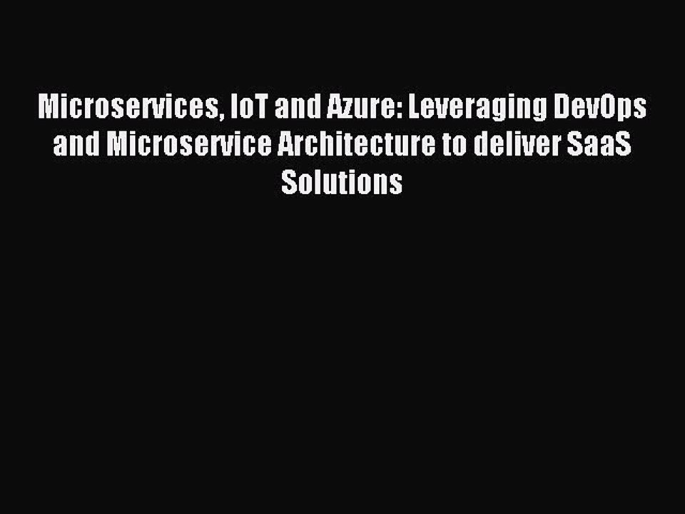Read Microservices IoT and Azure: Leveraging DevOps and Microservice Architecture to deliver