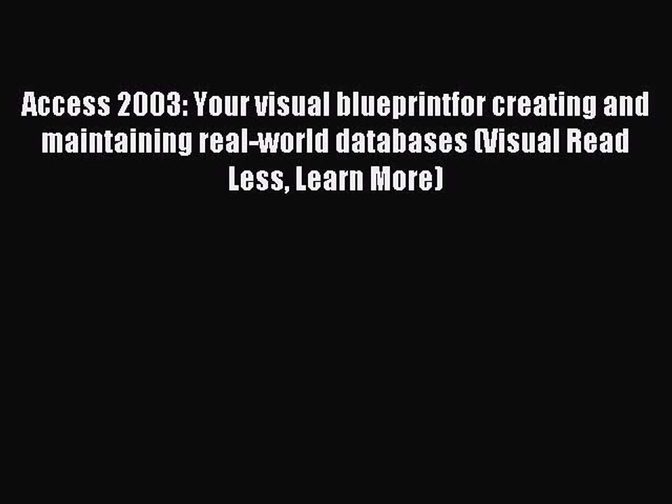 Read Access 2003: Your visual blueprintfor creating and maintaining real-world databases (Visual