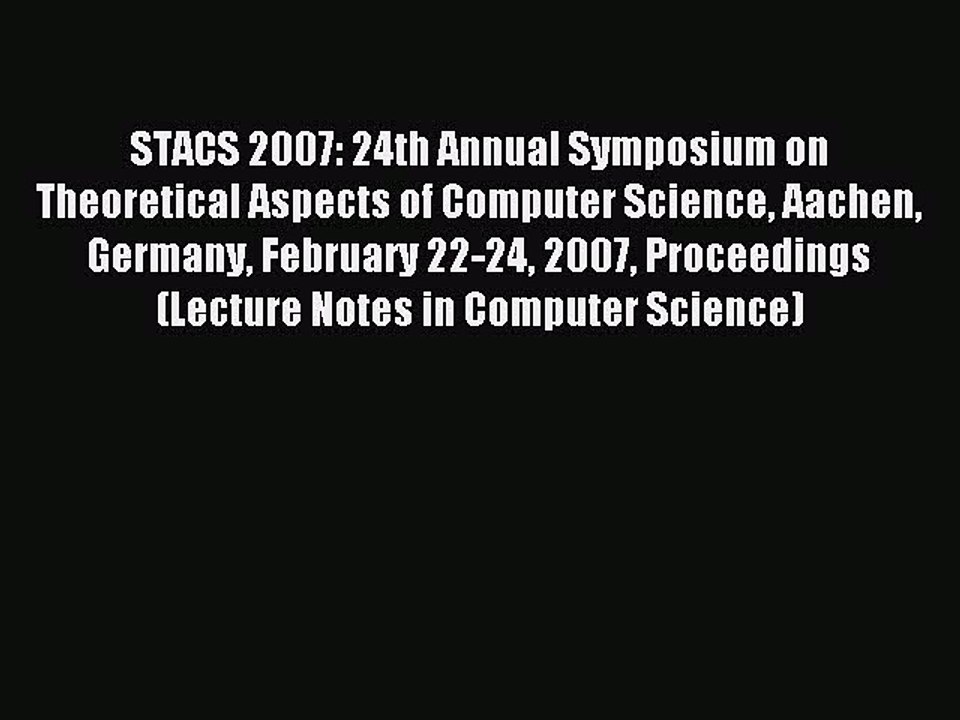 Read STACS 2007: 24th Annual Symposium on Theoretical Aspects of Computer Science Aachen Germany