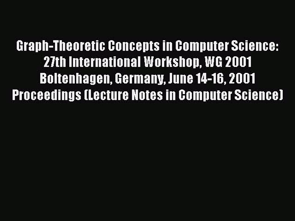 Read Graph-Theoretic Concepts in Computer Science: 27th International Workshop WG 2001 Boltenhagen
