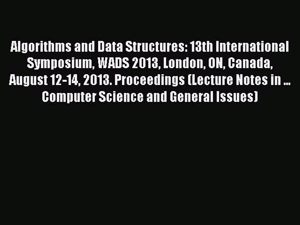 Read Algorithms and Data Structures: 13th International Symposium WADS 2013 London ON Canada