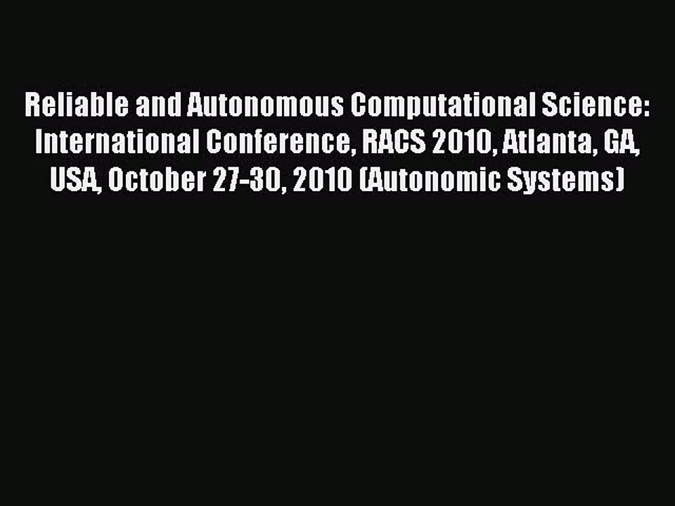 Read Reliable and Autonomous Computational Science: International Conference RACS 2010 Atlanta