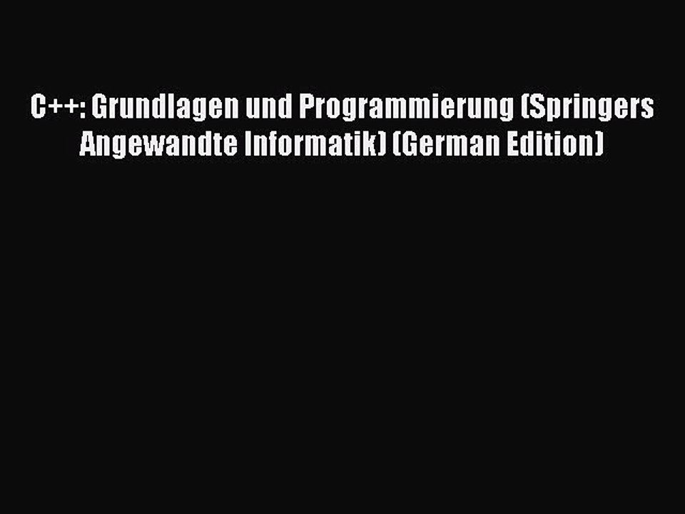 Read C++: Grundlagen und Programmierung (Springers Angewandte Informatik) (German Edition)