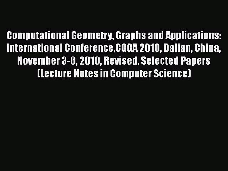 Read Computational Geometry Graphs and Applications: International ConferenceCGGA 2010 Dalian