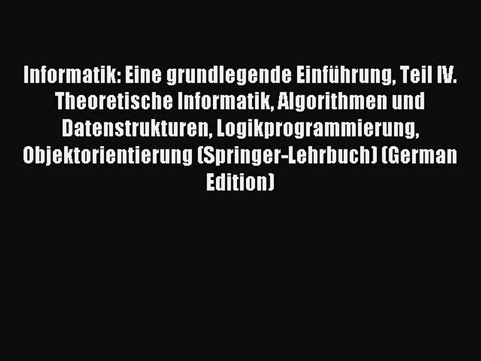 Read Informatik: Eine grundlegende Einführung Teil IV. Theoretische Informatik Algorithmen