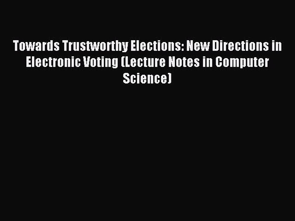 Read Towards Trustworthy Elections: New Directions in Electronic Voting (Lecture Notes in Computer