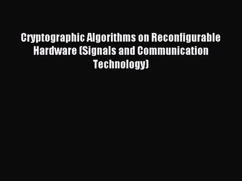 Read Cryptographic Algorithms on Reconfigurable Hardware (Signals and Communication Technology)