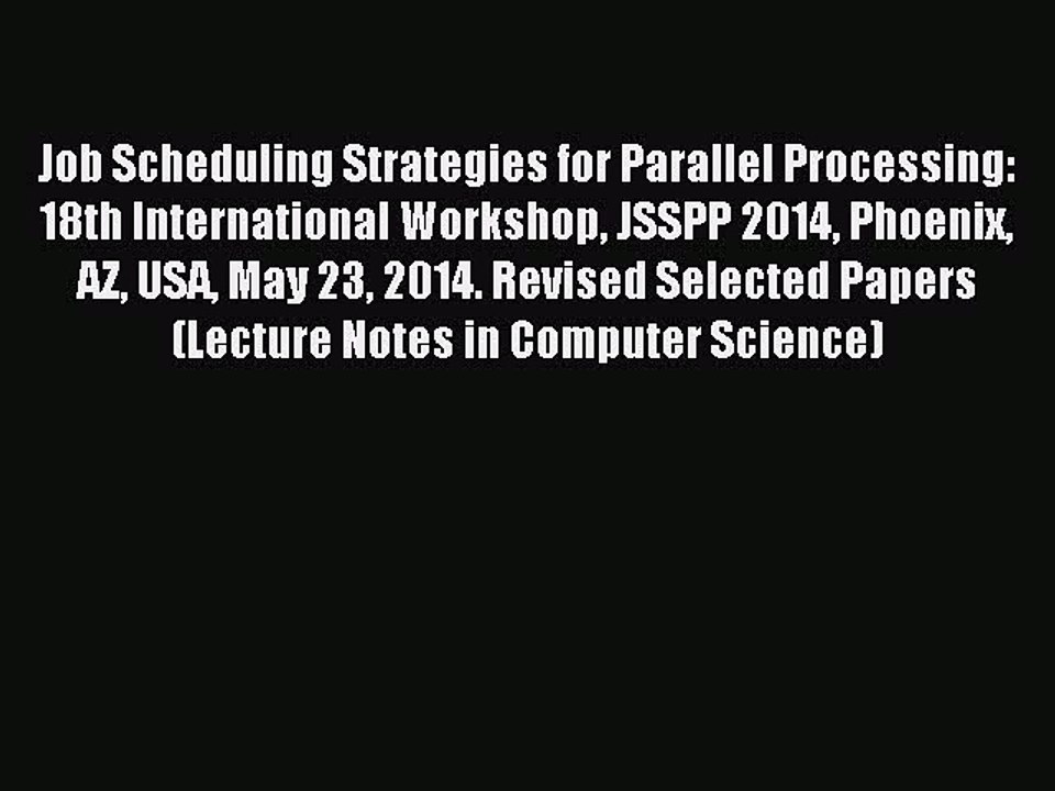 Read Job Scheduling Strategies for Parallel Processing: 18th International Workshop JSSPP 2014