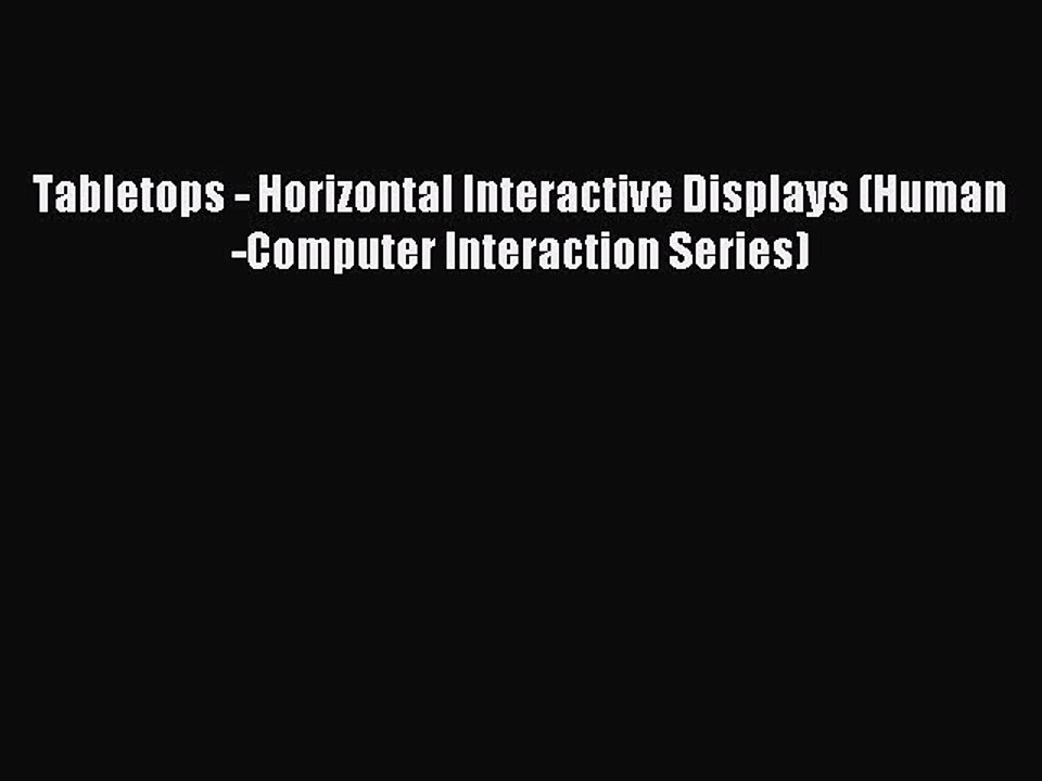 Read Tabletops - Horizontal Interactive Displays (Human-Computer Interaction Series) PDF Online