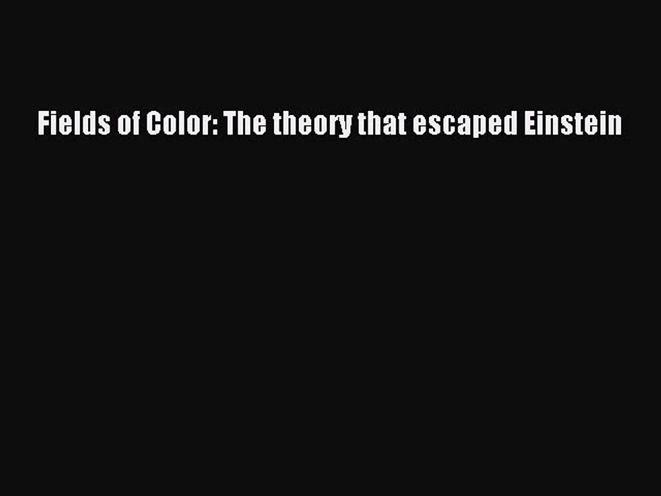 [Download PDF] Fields of Color: The theory that escaped Einstein Ebook Free