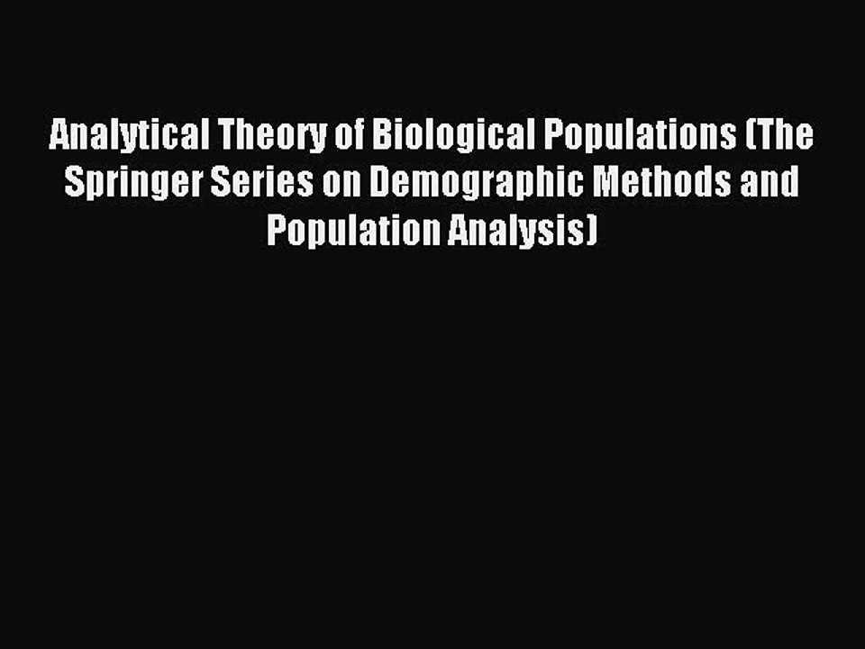 Read Analytical Theory of Biological Populations (The Springer Series on Demographic Methods