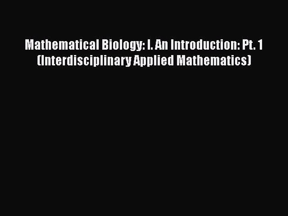 PDF Mathematical Biology: I. An Introduction: Pt. 1 (Interdisciplinary Applied Mathematics)