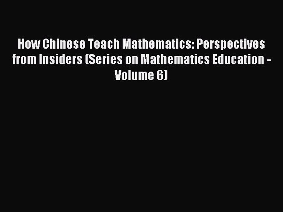Read How Chinese Teach Mathematics: Perspectives from Insiders (Series on Mathematics Education