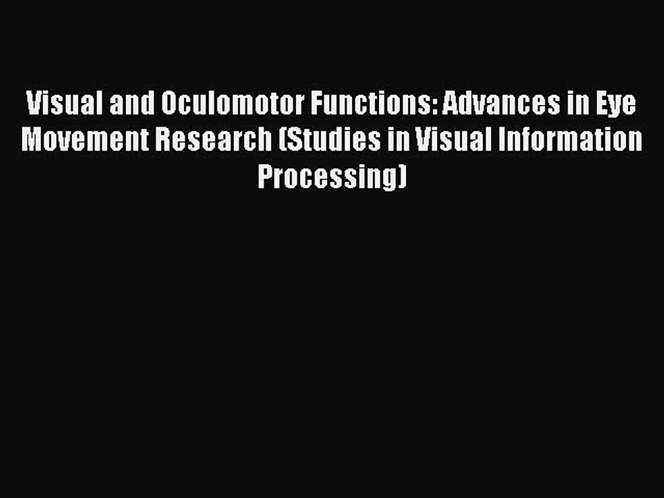 Read Visual and Oculomotor Functions: Advances in Eye Movement Research (Studies in Visual