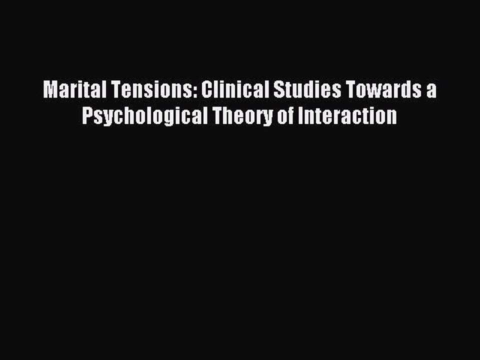 Read Marital Tensions: Clinical Studies Towards a Psychological Theory of Interaction Ebook