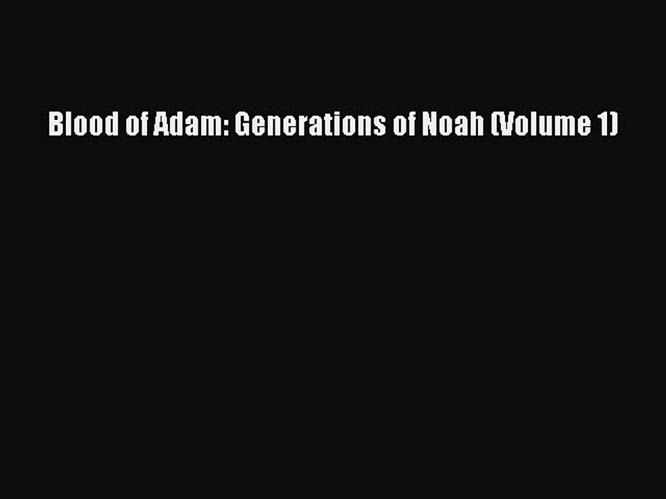 [PDF] Blood of Adam: Generations of Noah (Volume 1) [Read] Online