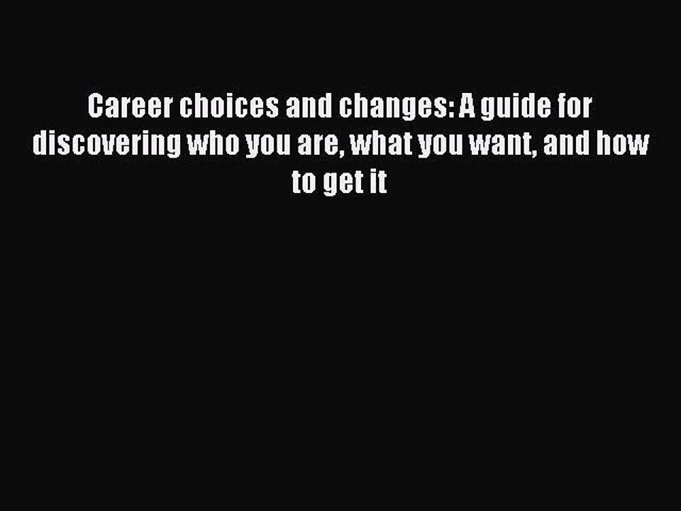 Download Career choices and changes: A guide for discovering who you are what you want and