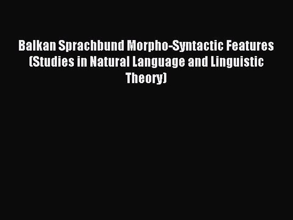 Read Balkan Sprachbund Morpho-Syntactic Features (Studies in Natural Language and Linguistic