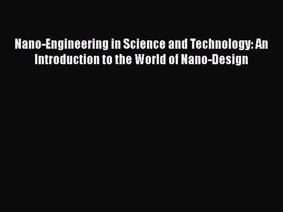 [Read Book] Nano-Engineering in Science and Technology: An Introduction to the World of Nano-Design