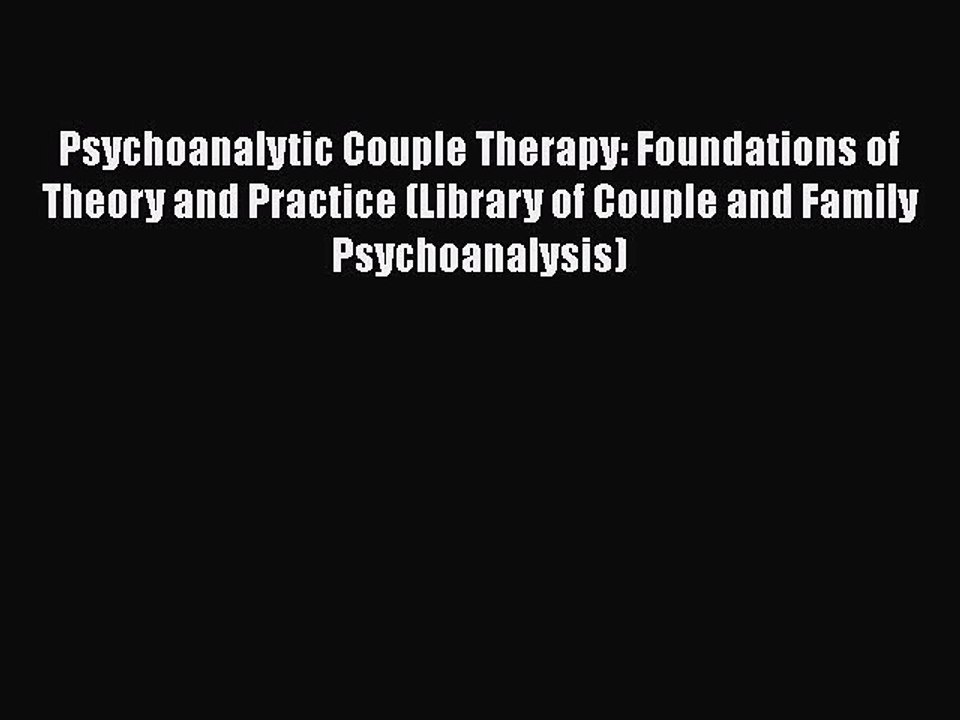[PDF] Psychoanalytic Couple Therapy: Foundations of Theory and Practice (Library of Couple