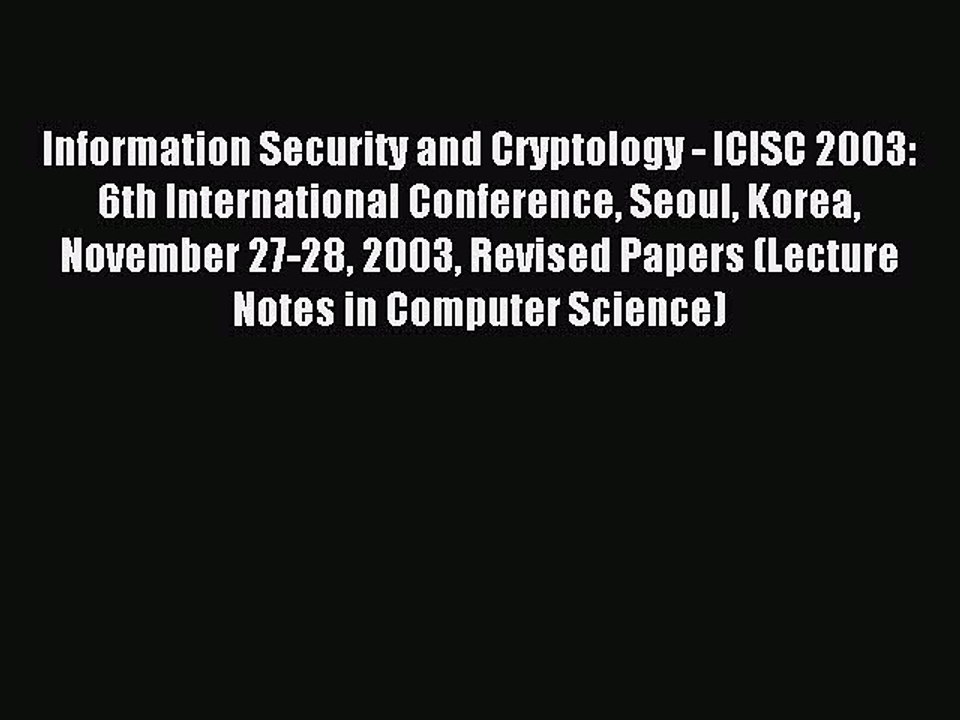 Read Information Security and Cryptology - ICISC 2003: 6th International Conference Seoul Korea