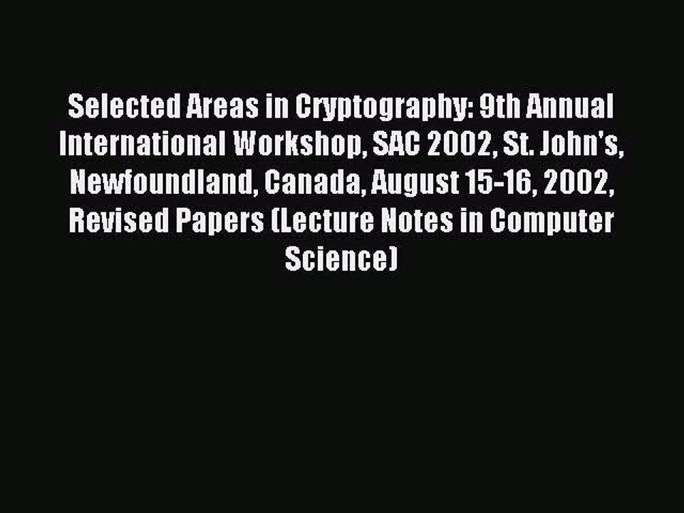 Read Selected Areas in Cryptography: 9th Annual International Workshop SAC 2002 St. John's