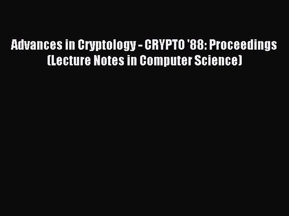 Download Advances in Cryptology - CRYPTO '88: Proceedings (Lecture Notes in Computer Science)