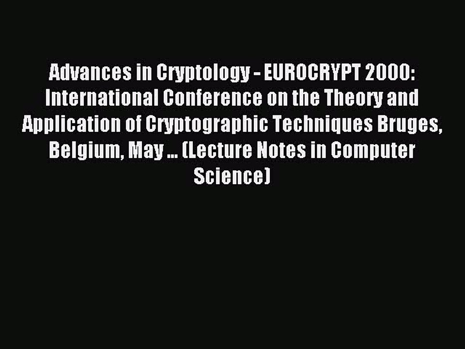 Read Advances in Cryptology - EUROCRYPT 2000: International Conference on the Theory and Application