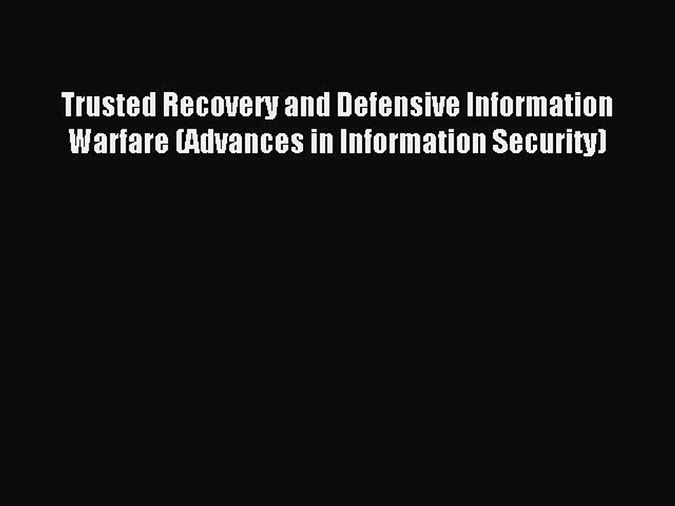 Read Trusted Recovery and Defensive Information Warfare (Advances in Information Security)
