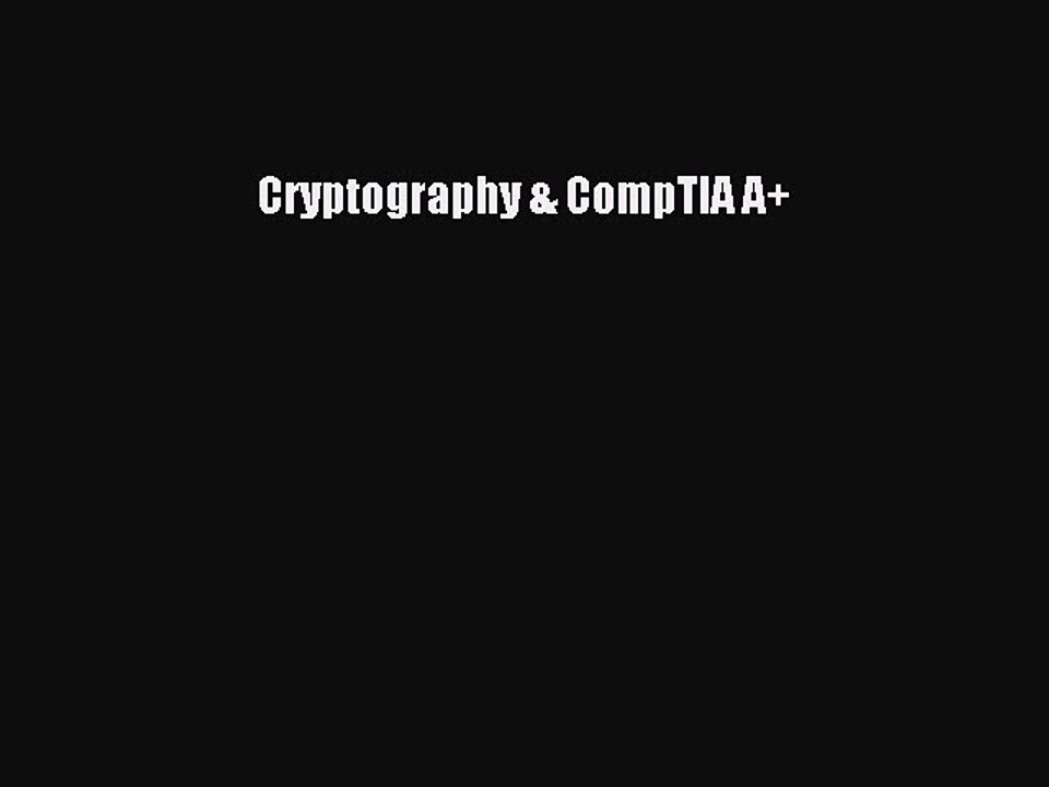 Read Cryptography & CompTIA A+ PDF Online