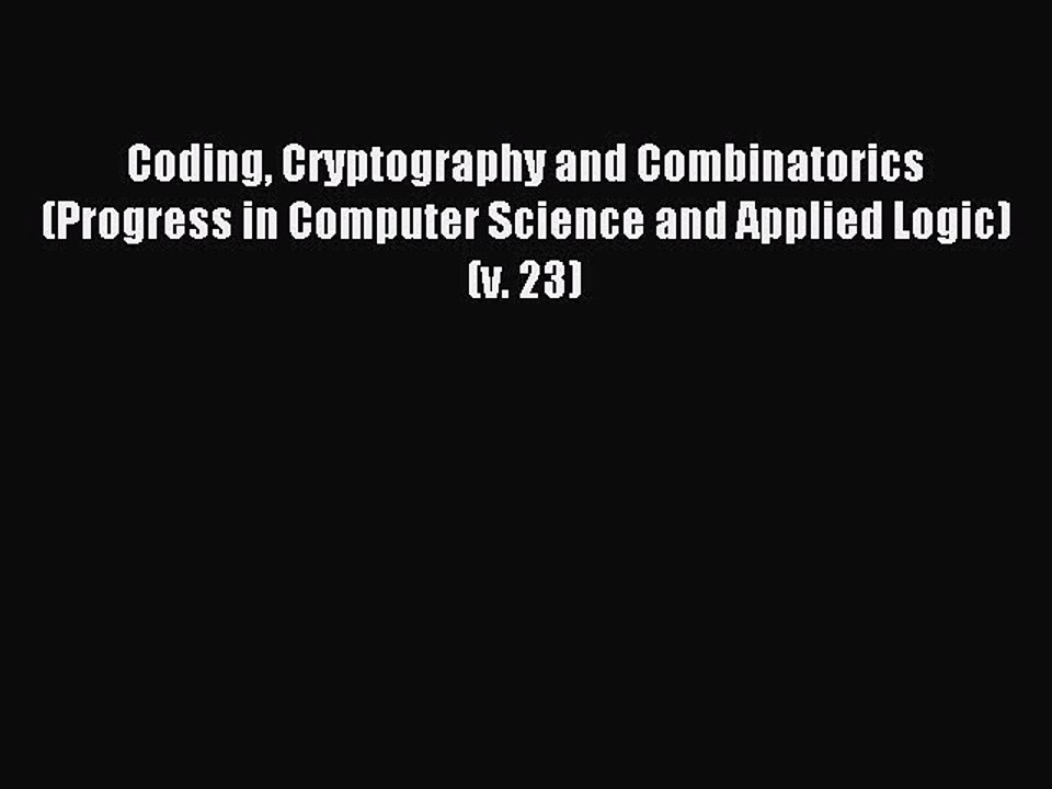 Read Coding Cryptography and Combinatorics (Progress in Computer Science and Applied Logic)