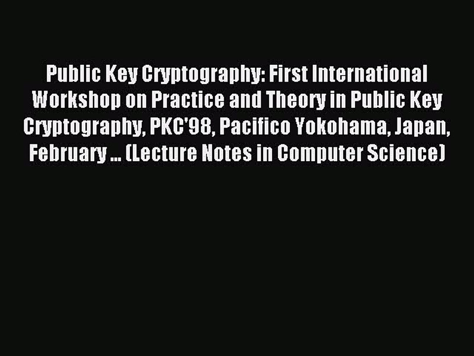 Read Public Key Cryptography: First International Workshop on Practice and Theory in Public
