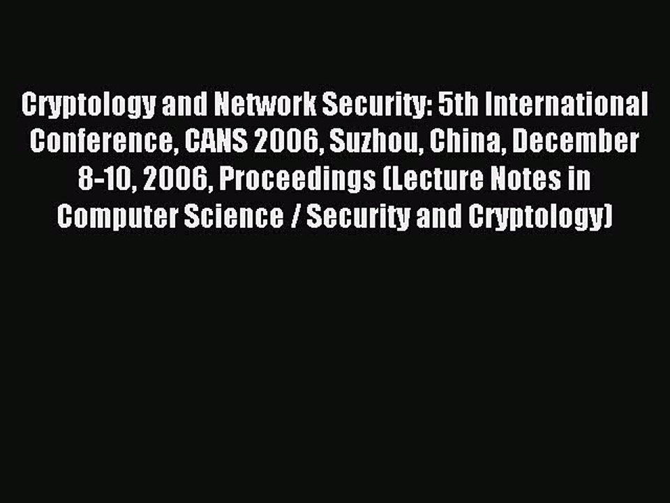 Read Cryptology and Network Security: 5th International Conference CANS 2006 Suzhou China December