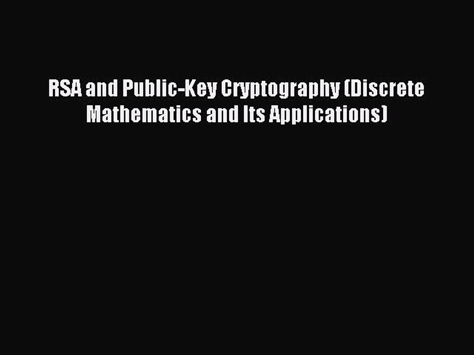 Download RSA and Public-Key Cryptography (Discrete Mathematics and Its Applications) PDF Free