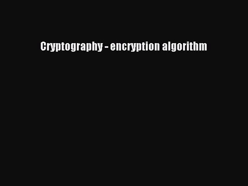 Read Cryptography - encryption algorithm Ebook Free