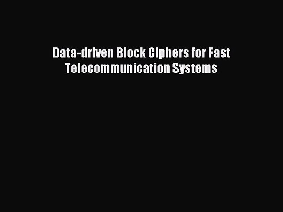 Read Data-driven Block Ciphers for Fast Telecommunication Systems Ebook Free