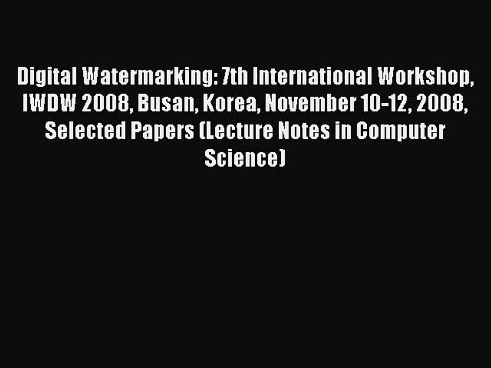 Digital Watermarking: Proceedings of the 7th International Workshop IWDW 2008, Busan, Korea