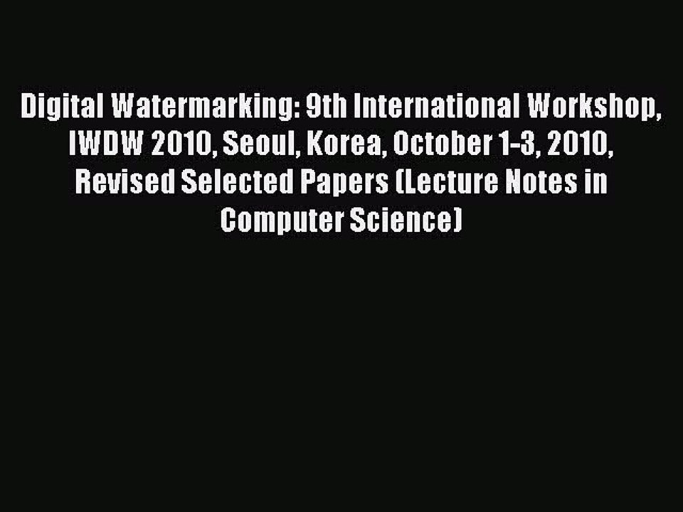 Digital Watermarking: Proceedings of the 9th International Workshop IWDW 2010 in Seoul, Korea