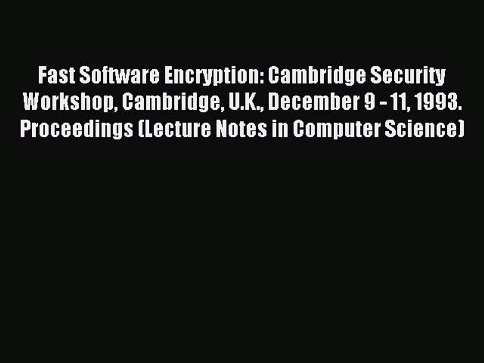 Read Fast Software Encryption: Cambridge Security Workshop Cambridge U.K. December 9 - 11 1993.