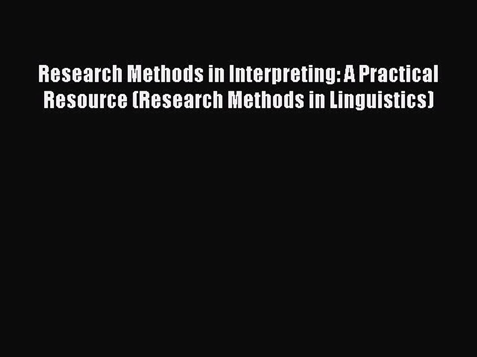 Read Research Methods in Interpreting: A Practical Resource (Research Methods in Linguistics)