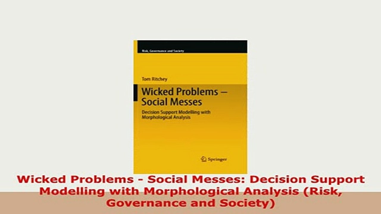 PDF  Wicked Problems  Social Messes Decision Support Modelling with Morphological Analysis Ebook