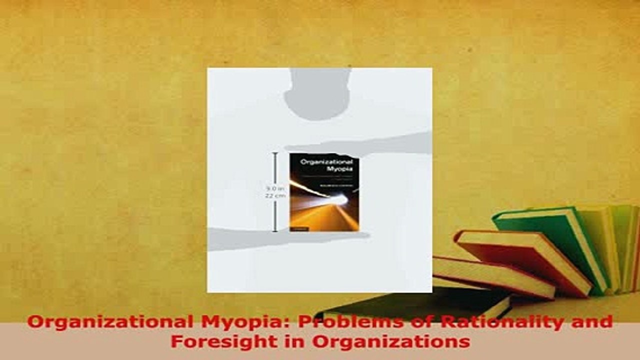 PDF  Organizational Myopia Problems of Rationality and Foresight in Organizations PDF Full Ebook