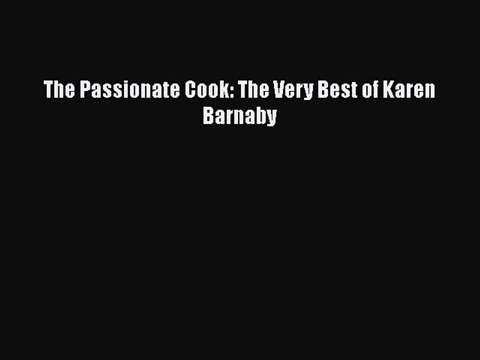 [PDF] The Passionate Cook: The Very Best of Karen Barnaby [Download] Online