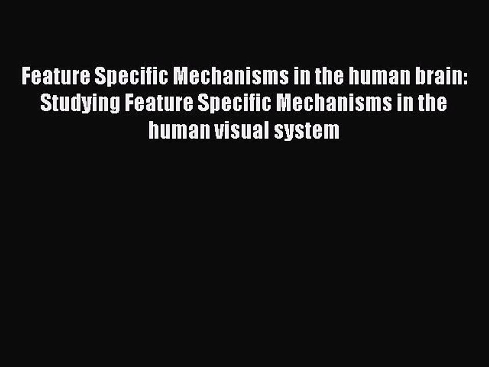 Read Feature Specific Mechanisms in the human brain: Studying Feature Specific Mechanisms in