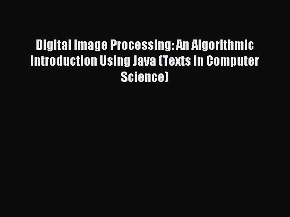 Read Digital Image Processing: An Algorithmic Introduction Using Java (Texts in Computer Science)