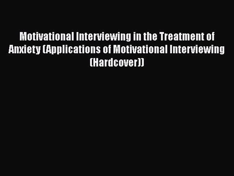 Download Motivational Interviewing in the Treatment of Anxiety (Applications of Motivational